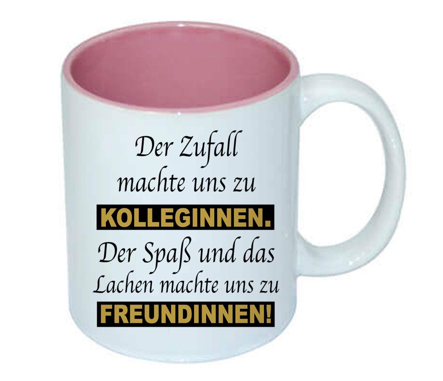 kaffeetasse “Der Zufall machte Uns zu Kolleginnen. Der Spaß und das Lachen ………