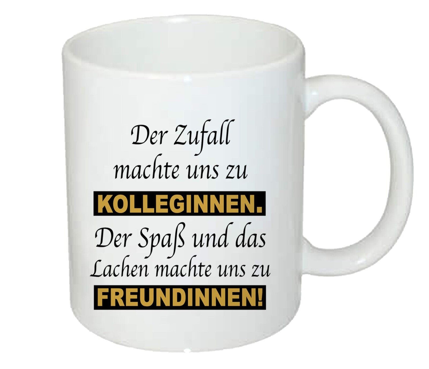kaffeetasse “Der Zufall machte Uns zu Kolleginnen. Der Spaß und das Lachen ………