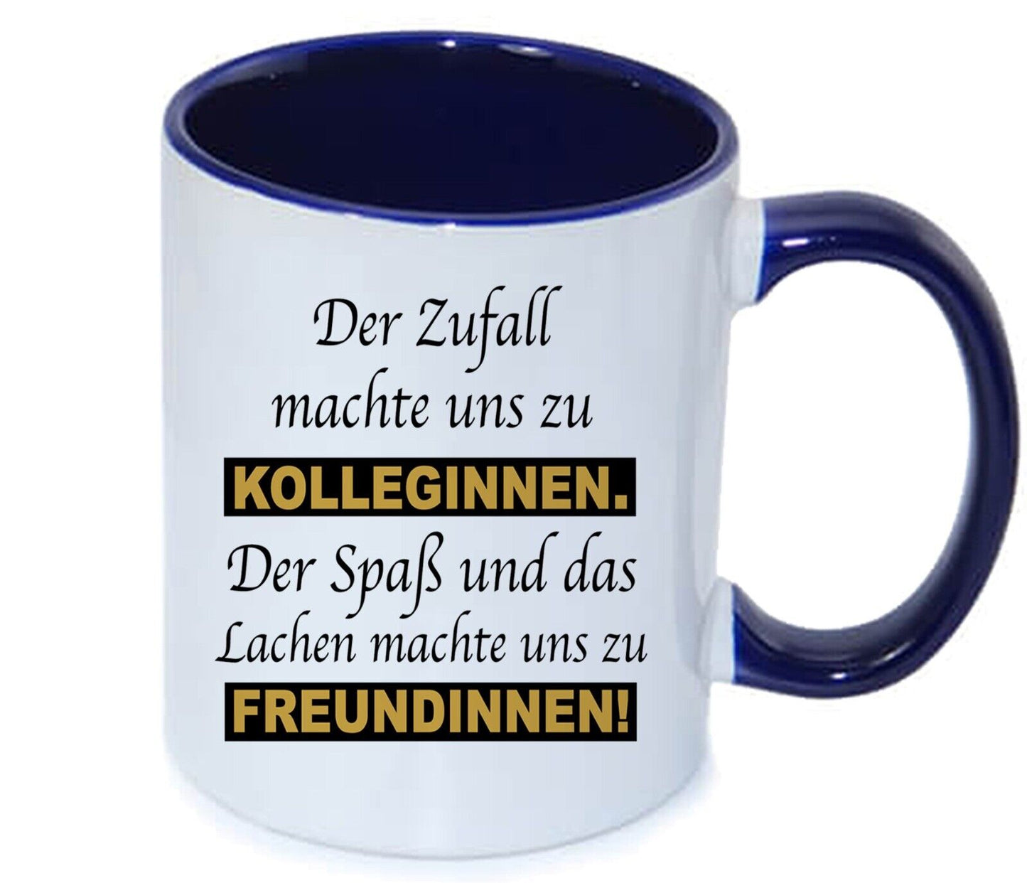 kaffeetasse “Der Zufall machte Uns zu Kolleginnen. Der Spaß und das Lachen ………