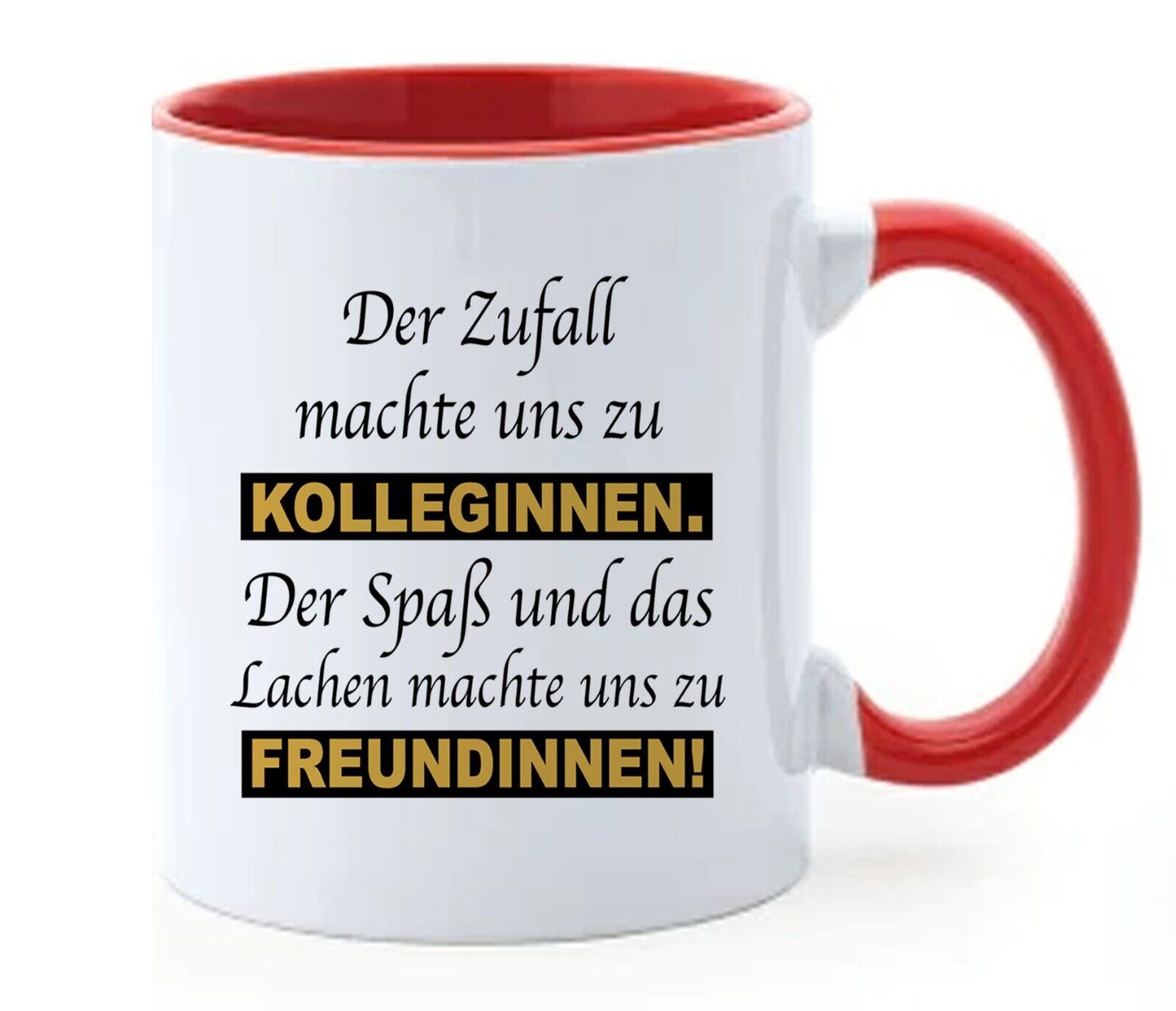 kaffeetasse “Der Zufall machte Uns zu Kolleginnen. Der Spaß und das Lachen ………