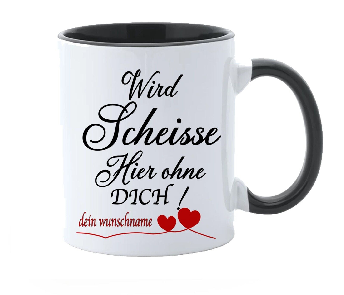 Tasse “wird Scheisse Hier Ohne Dich! Personalisiert Mit Name Oder Foto