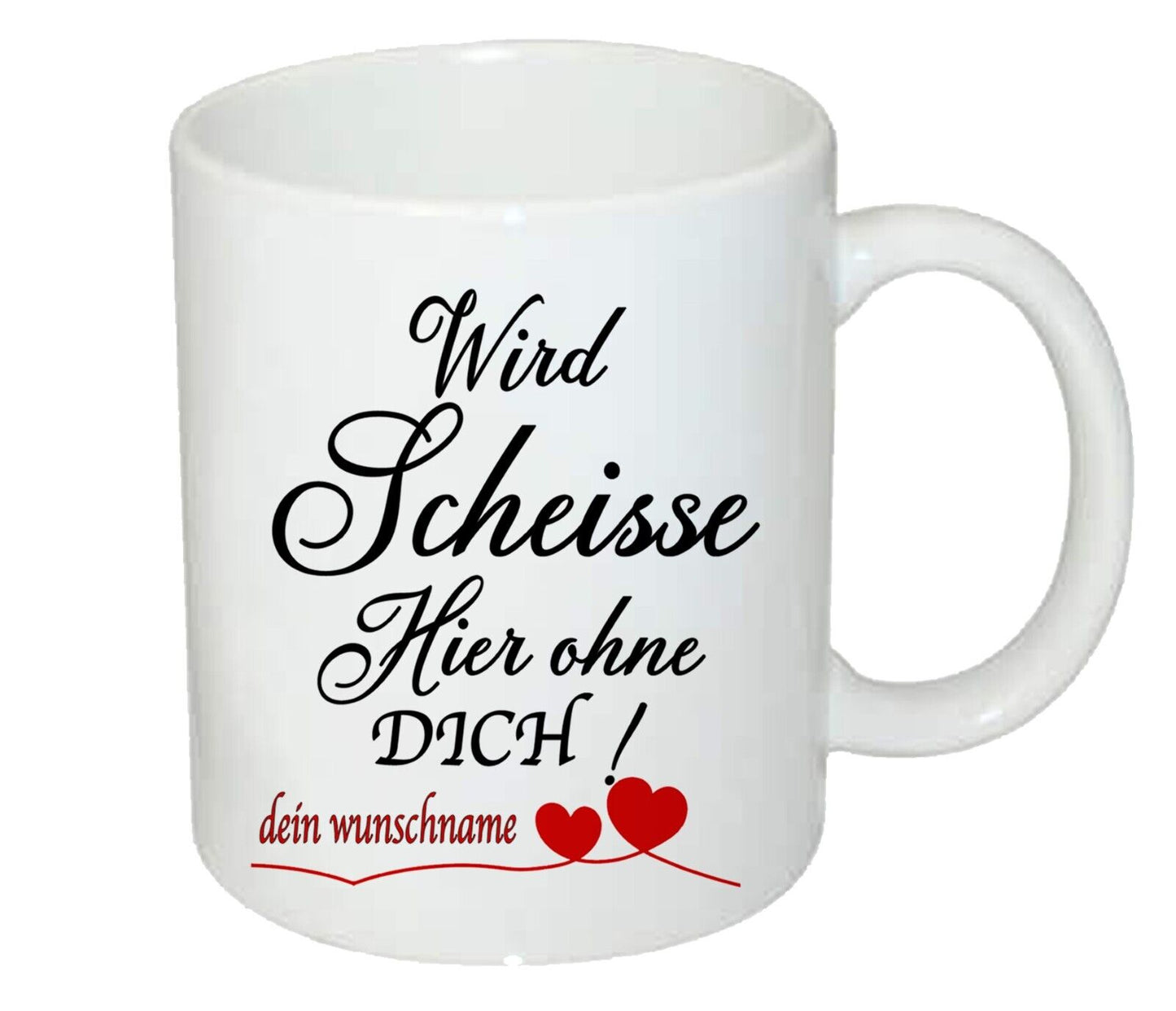 Tasse “wird Scheisse Hier Ohne Dich! Personalisiert Mit Name Oder Foto