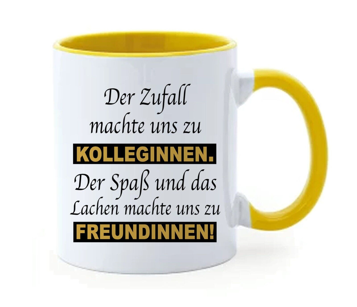 kaffeetasse “Der Zufall machte Uns zu Kolleginnen. Der Spaß und das Lachen ………