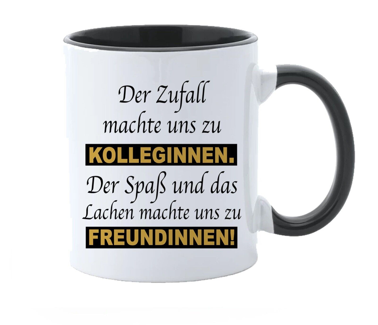 kaffeetasse “Der Zufall machte Uns zu Kolleginnen. Der Spaß und das Lachen ………